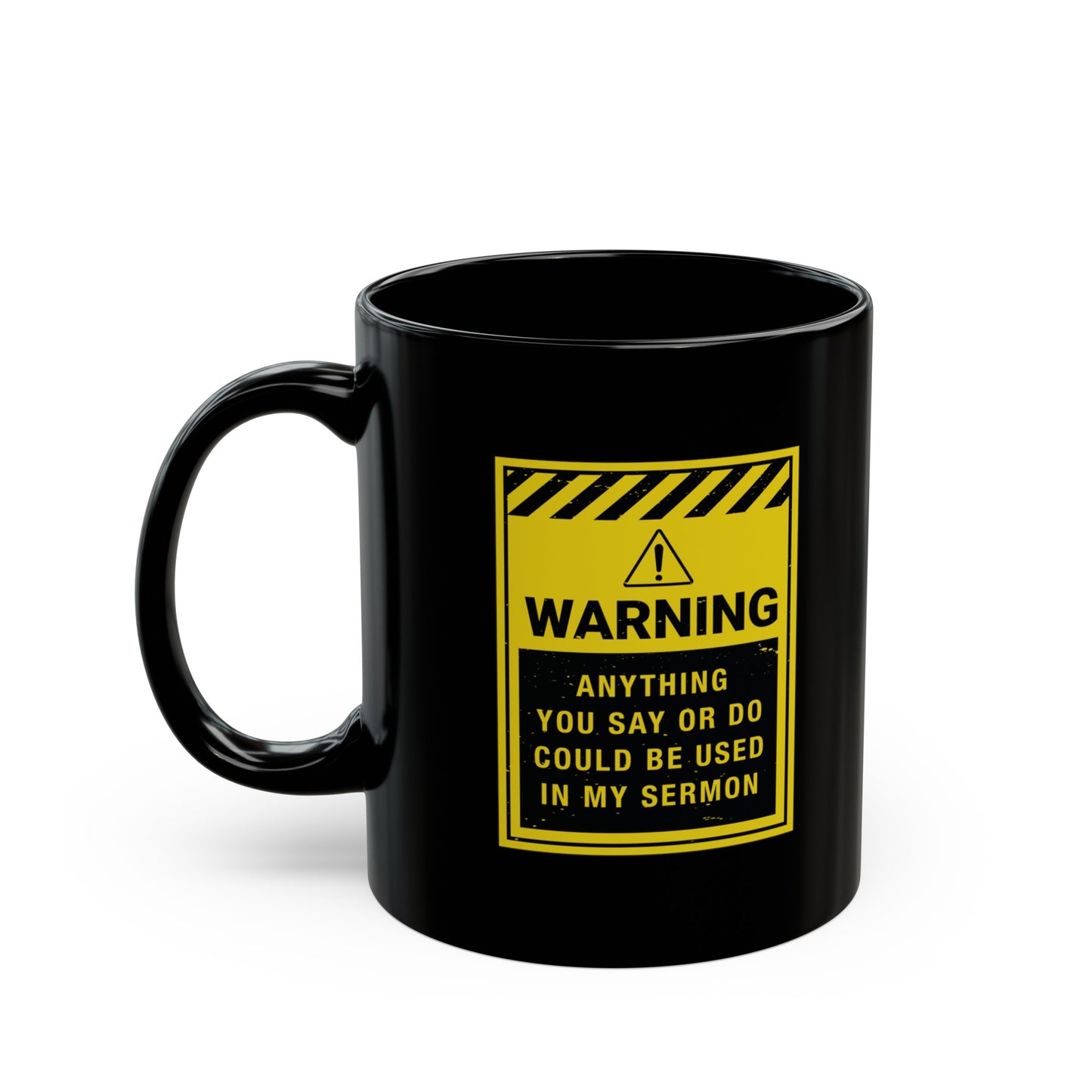 Warning: Anything You Say or Do Could Be Used in My Sermon Mug
