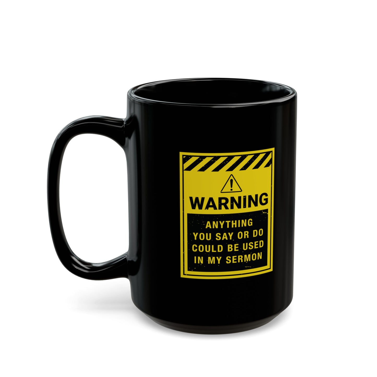 Warning: Anything You Say or Do Could Be Used in My Sermon Mug
