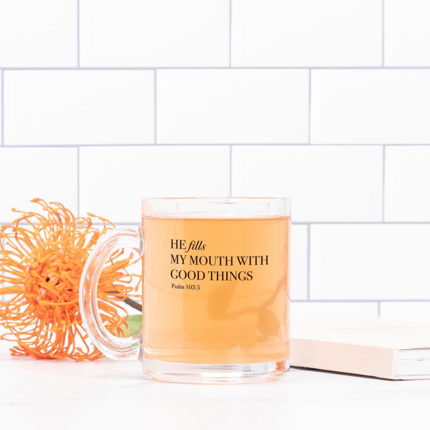 He Fills My Mouth With Good Things - Psalm 103:5 - 10oz Glass Mug