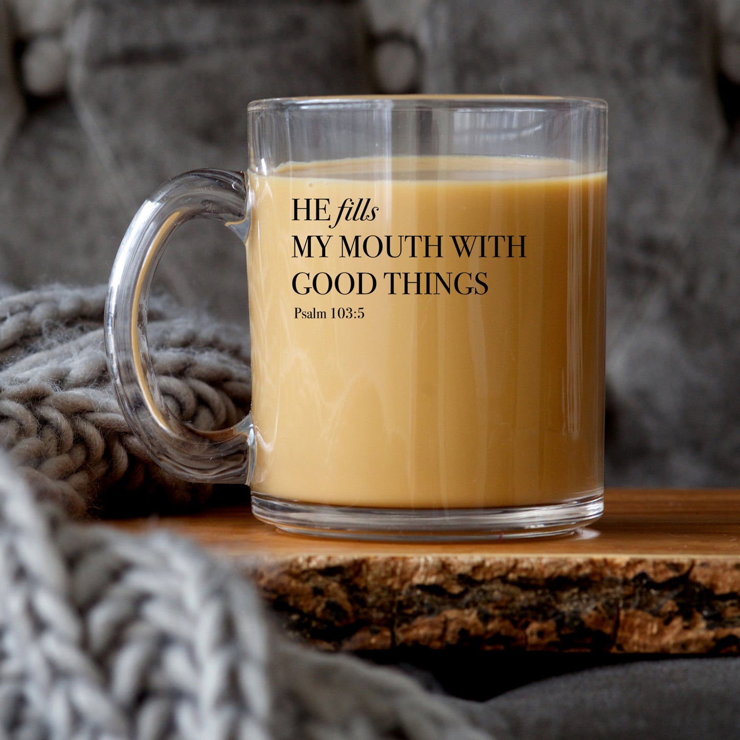 He Fills My Mouth With Good Things - Psalm 103:5 - 10oz Glass Mug
