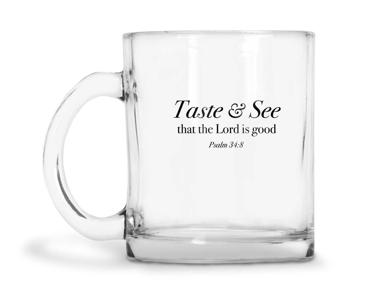 Taste And See That The Lord Is Good - Psalm 34:8 - 10oz Glass Mug