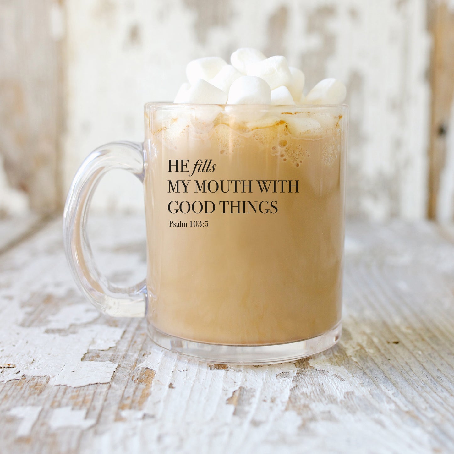 He Fills My Mouth With Good Things - Psalm 103:5 - 10oz Glass Mug