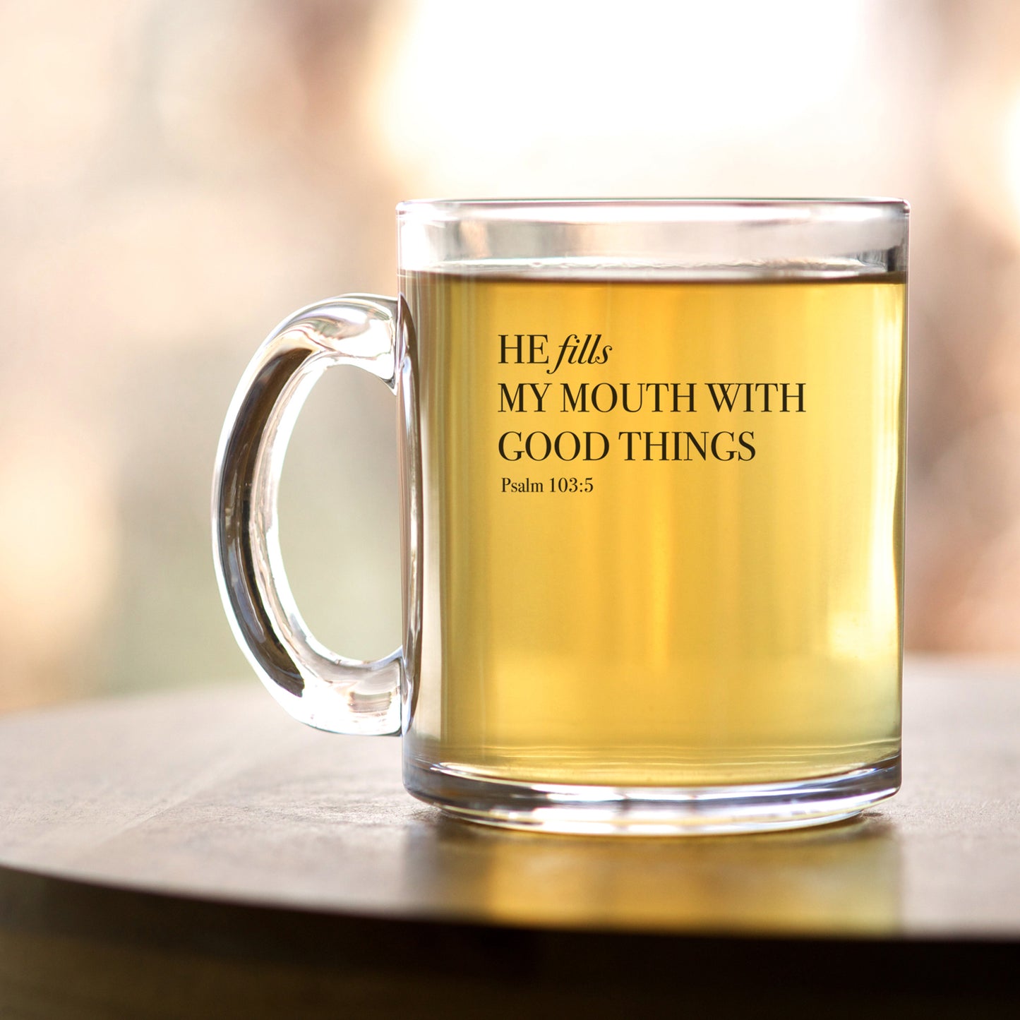 He Fills My Mouth With Good Things - Psalm 103:5 - 10oz Glass Mug