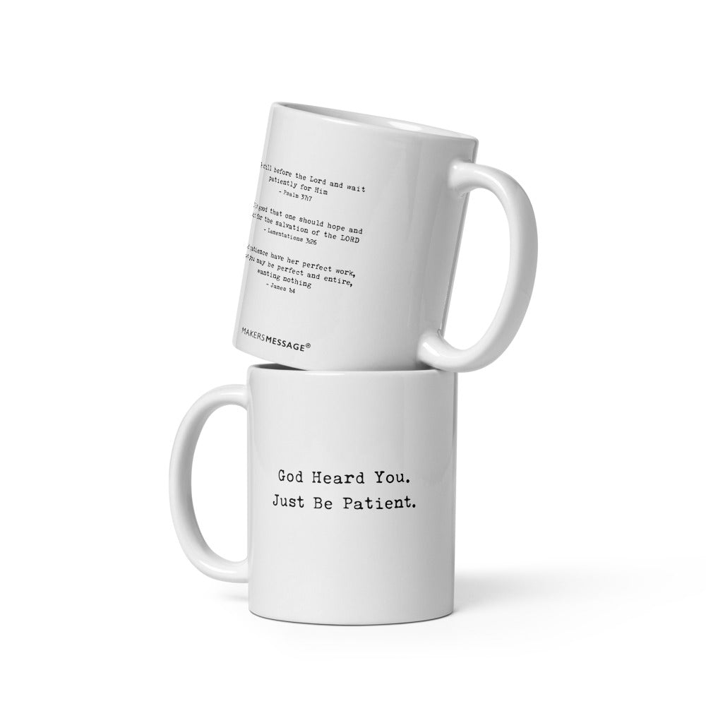 God Heard You. Just Be Patient. Mug