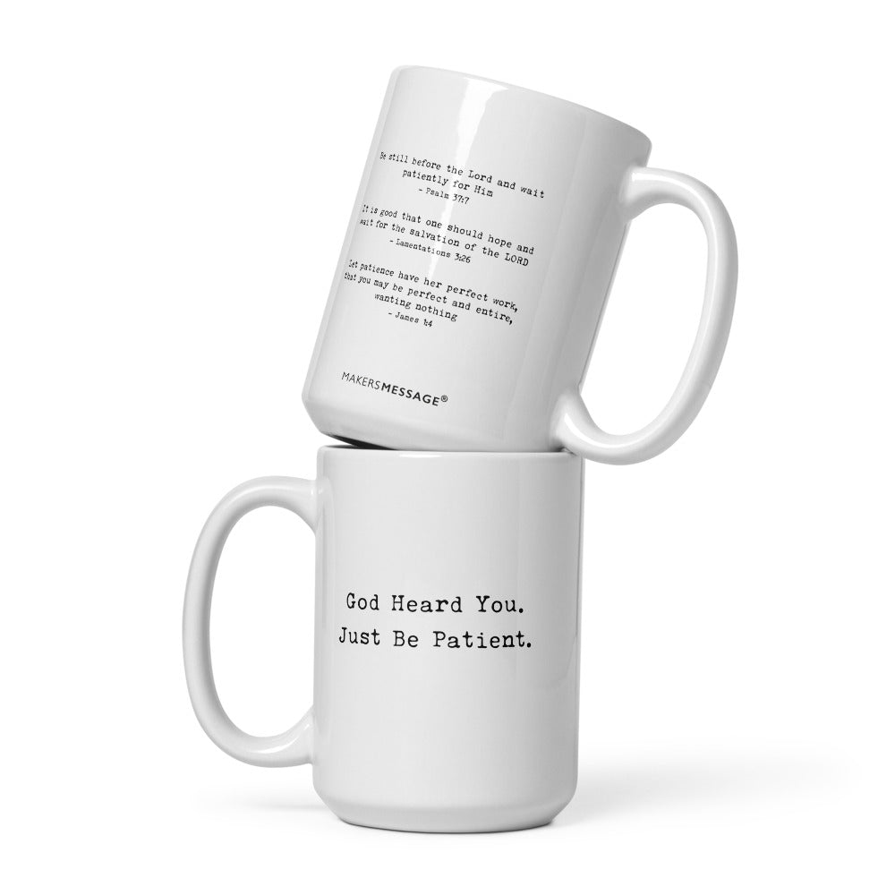 God Heard You. Just Be Patient. Mug