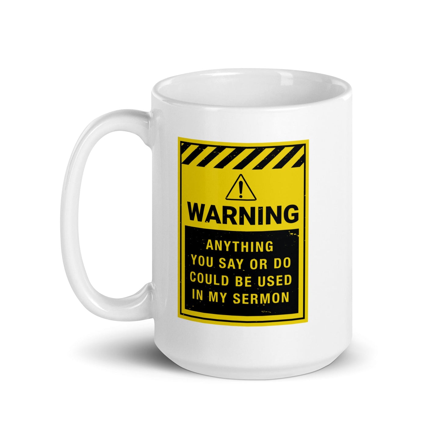 Warning: Anything You Say or Do Could Be Used in My Sermon Mug