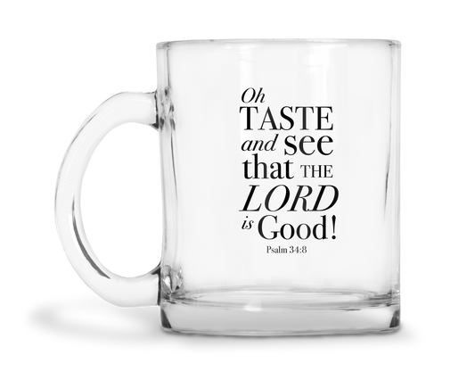 Oh Taste And See That The Lord Is Good - Psalm 34:8 KJV - 10oz Glass Mug